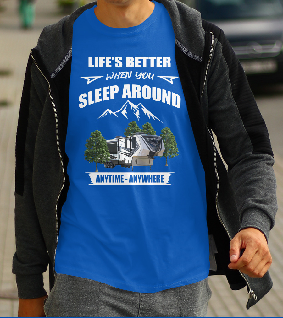 Life's Better When You Sleep Around Grand Design Momentum 351M Anytime Anywhere T-Shirt