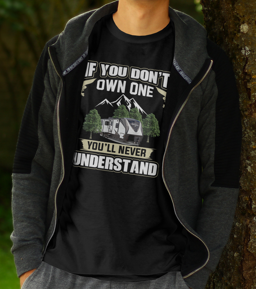 If You Don't Own One You'll Never Understand Grand Design Imagine 2250RK Camper Adventure T-Shirt