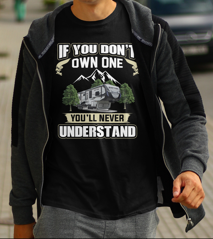 If You Don't Own One You'll Never Understand Keystone Raptor Toy Hauler T-Shirt