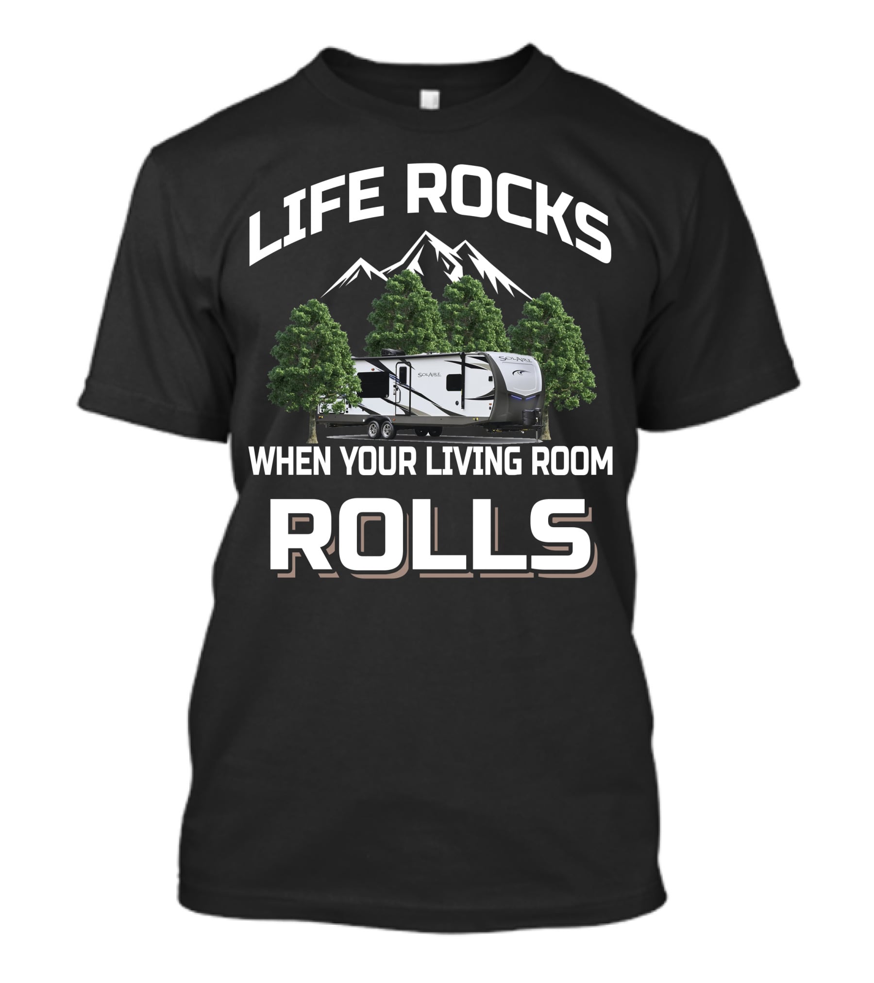 LIFE ROCKS WHEN YOUR LIVING ROOM ROLLS Forest River Palomino Camper Mountains Trees T-Shirt