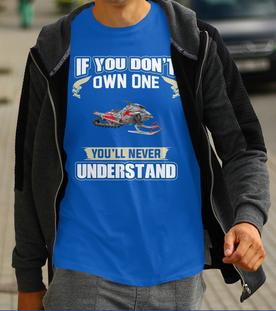 If You Don't Own One You'll Never Understand Ski Doo Snowmobile T-Shirt