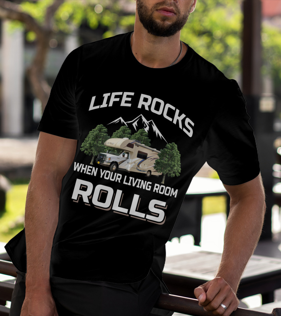 Life Rocks When Your Living Room Rolls Mountain RV T-Shirt
