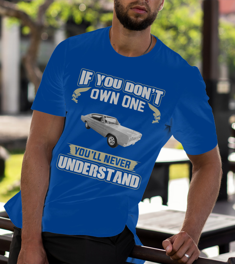 If You Don't Own One 1966 Dodge Charger You'll Never Understand T-Shirt