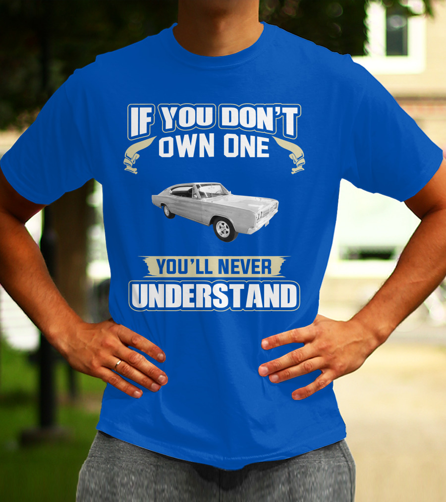 If You Don't Own One 1966 Dodge Charger You'll Never Understand T-Shirt