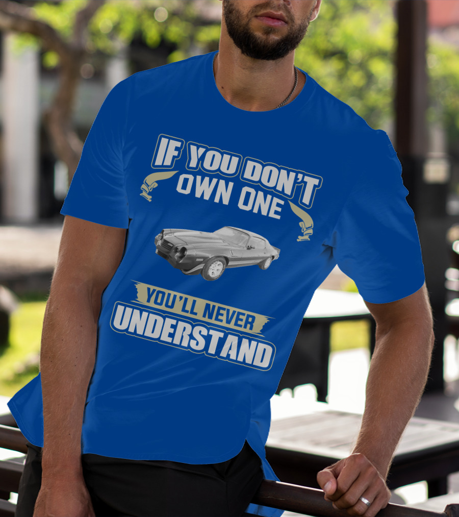 If You Don't Own One You'll Never Understand 1981 Chevrolet Camaro Z28 T-Shirt