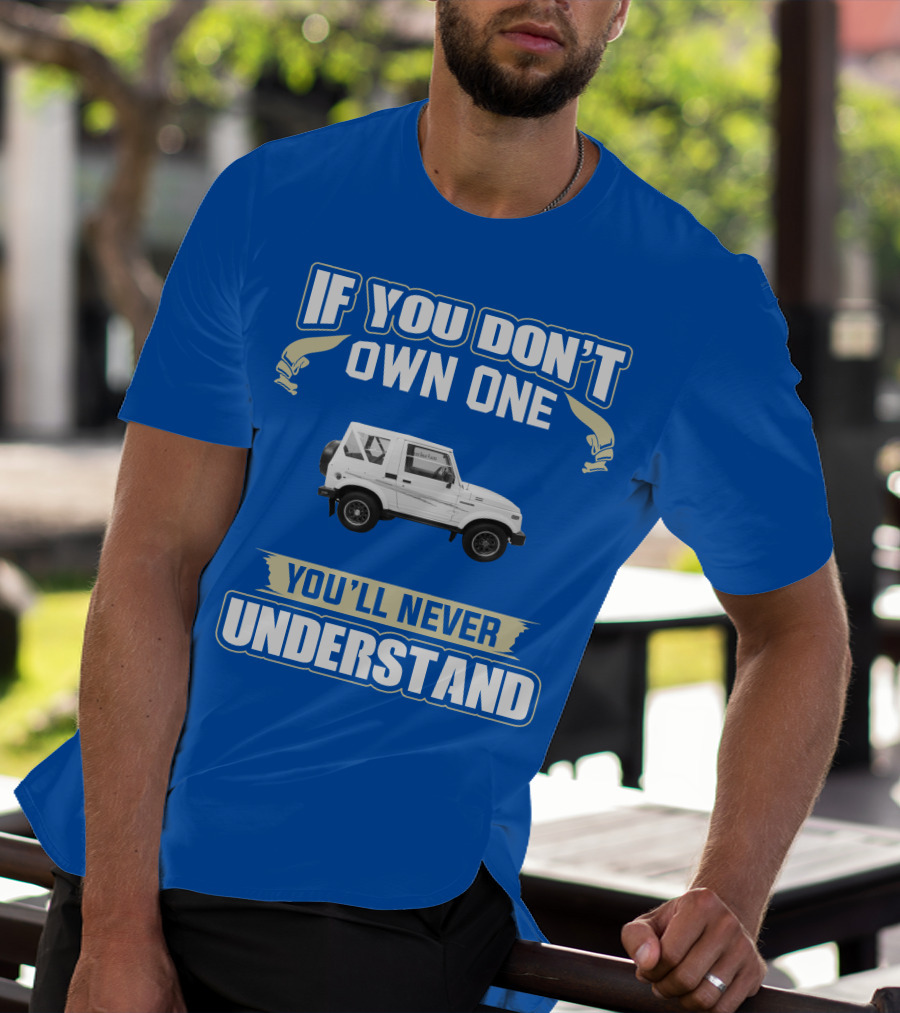 If You Don’t Own One You’ll Never Understand Suzuki Samurai T-Shirt
