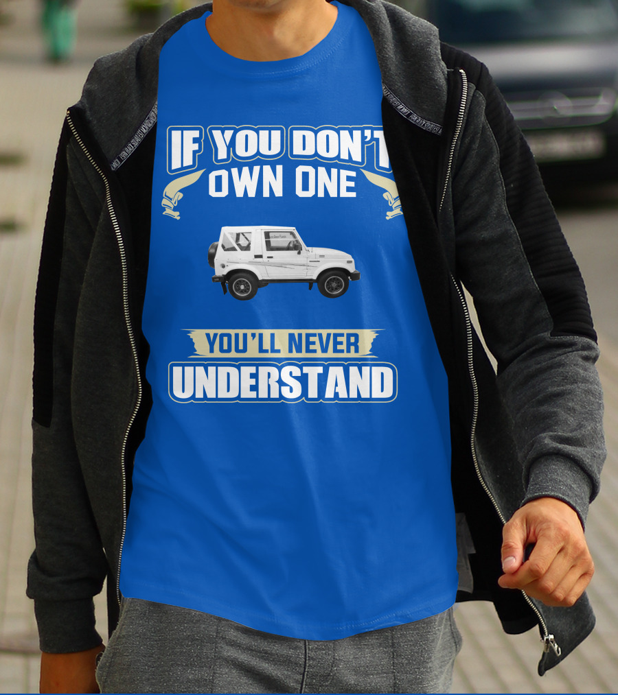 If You Don’t Own One You’ll Never Understand Suzuki Samurai T-Shirt