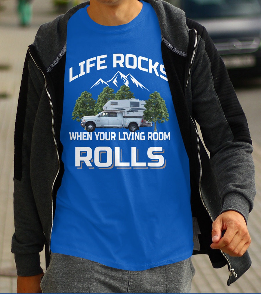 LIFE ROCKS WHEN YOUR LIVING ROOM ROLLS Truck Camper T-Shirt