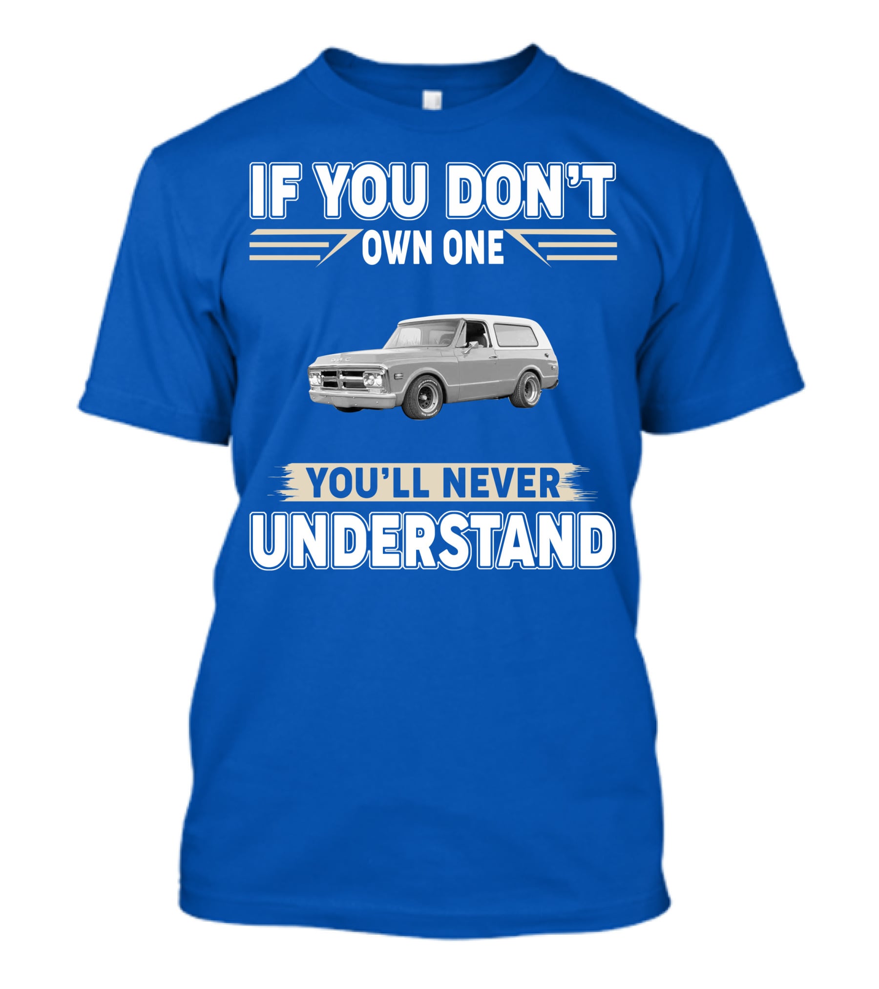 If You Don't Own One You'll Never Understand Classic Chevy Trucks T-Shirt