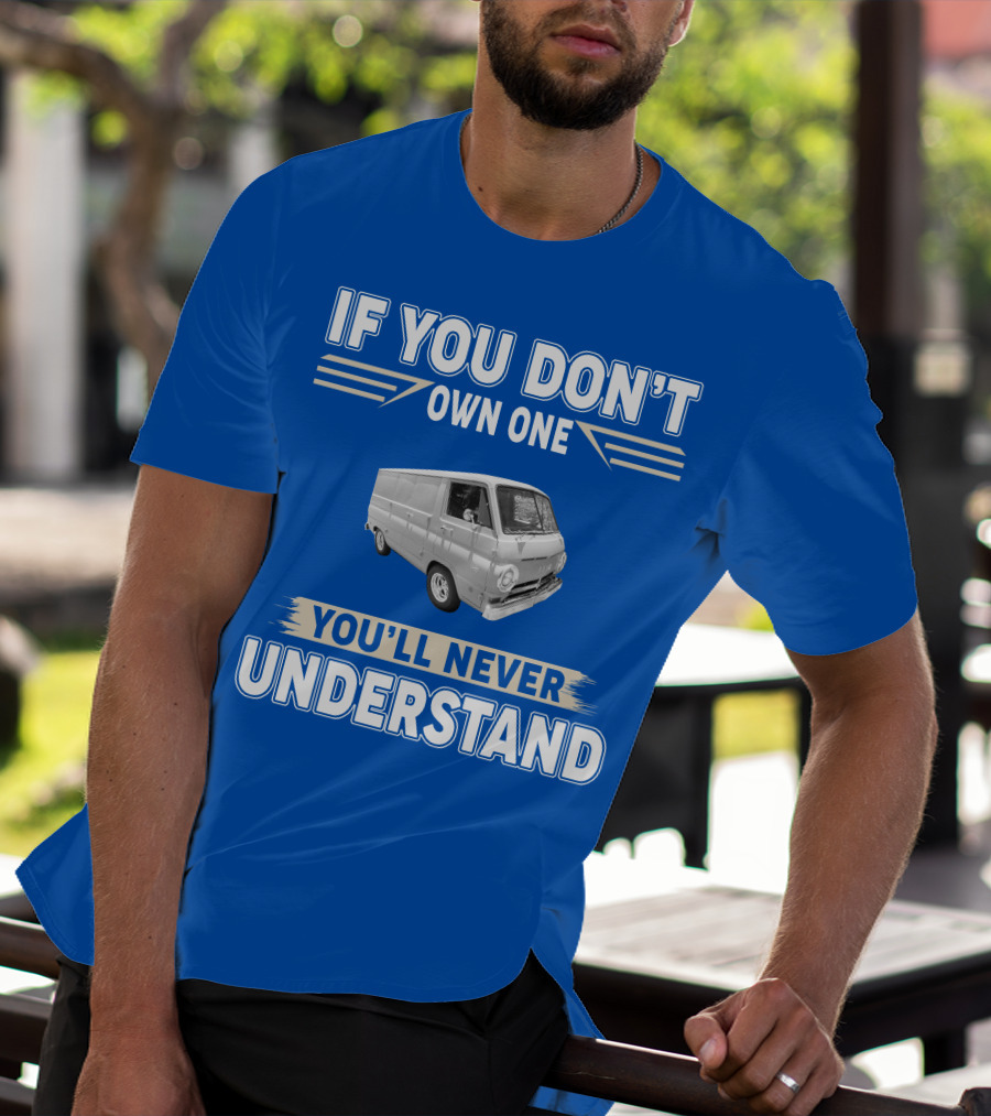 If You Don't Own One You'll Never Understand Dodge Vans T-Shirt