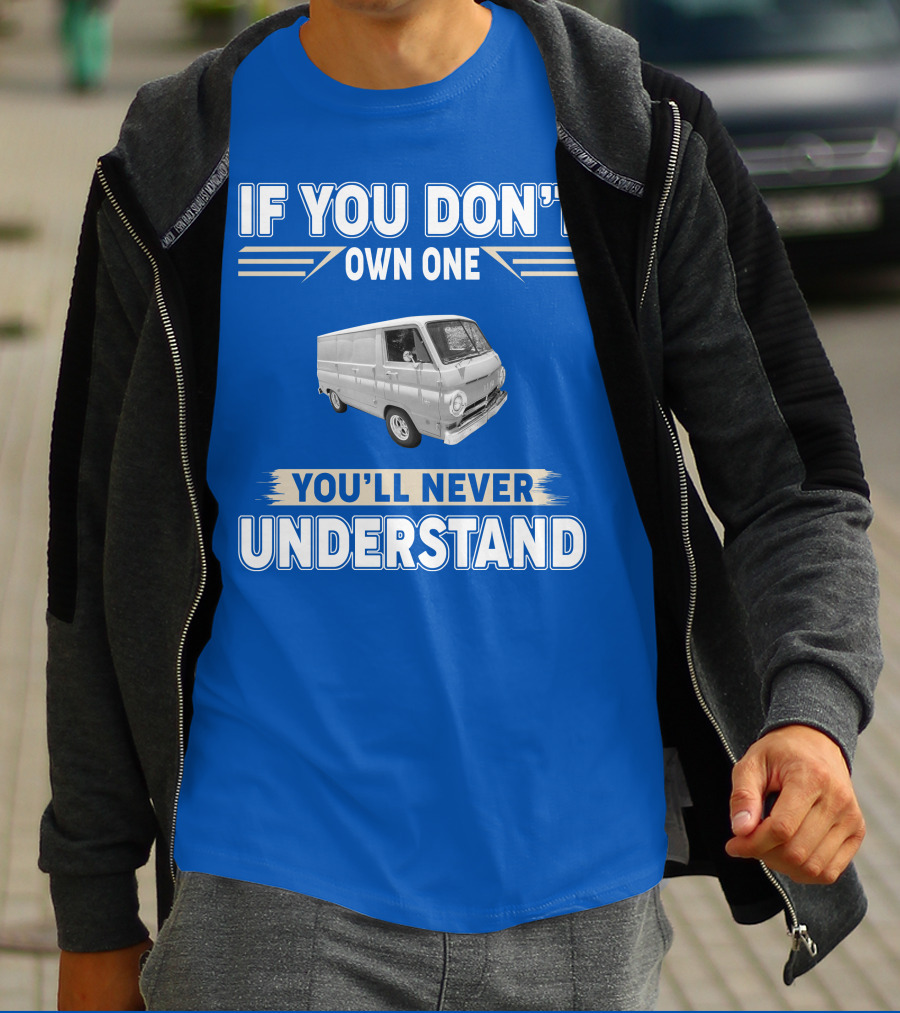 If You Don't Own One You'll Never Understand Dodge Vans T-Shirt