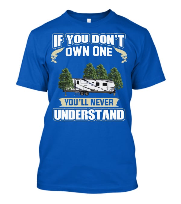 If You Don't Own One You'll Never Understand Forest River Palomino RV T-Shirt