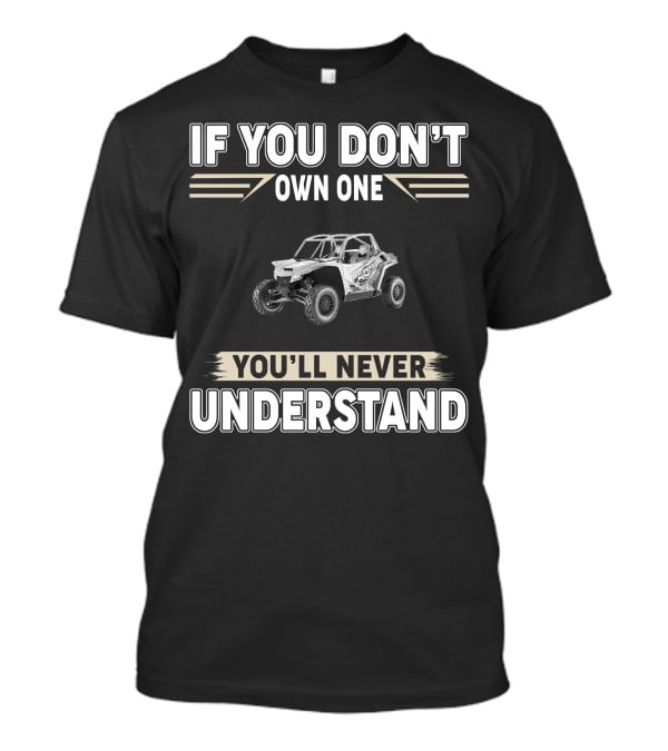 If You Don't Own One You'll Never Understand Arctic Cat 1000 Wildcat XX T-Shirt