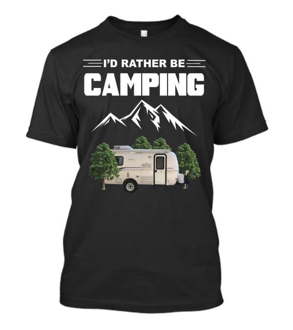 I'D RATHER BE CAMPING Casita Caravan Mountain Forest Adventure T-Shirt