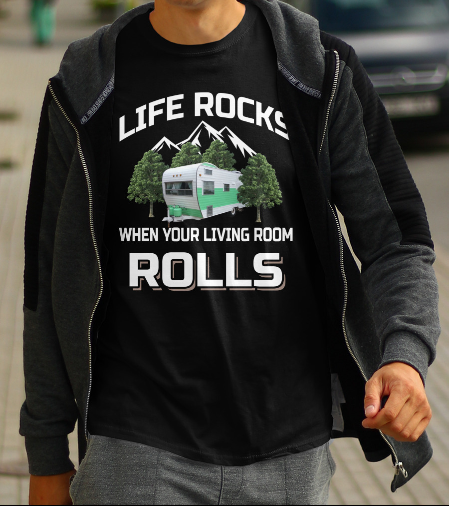 LIFE ROCKS WHEN YOUR LIVING ROOM ROLLS FAN CAMPER T-Shirt