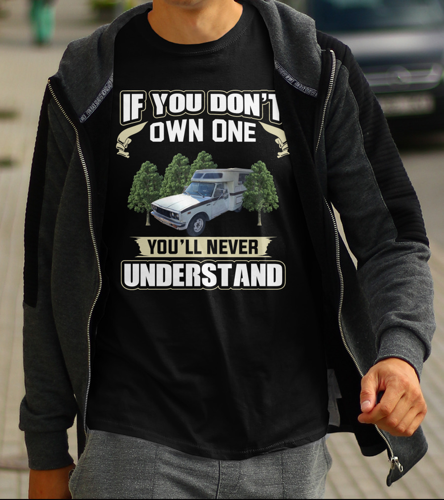 If You Don't Own One Toyota Chinook You'll Never Understand T-Shirt
