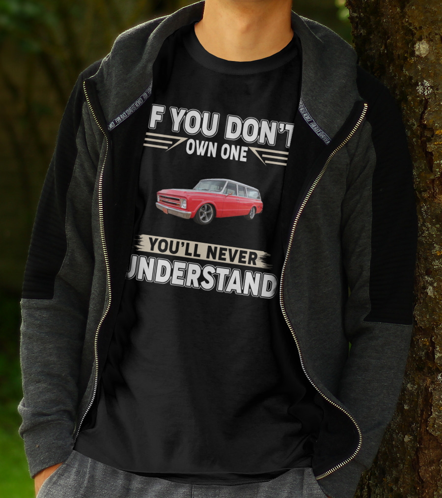 If You Don't Own One You'll Never Understand Chevy T-Shirt