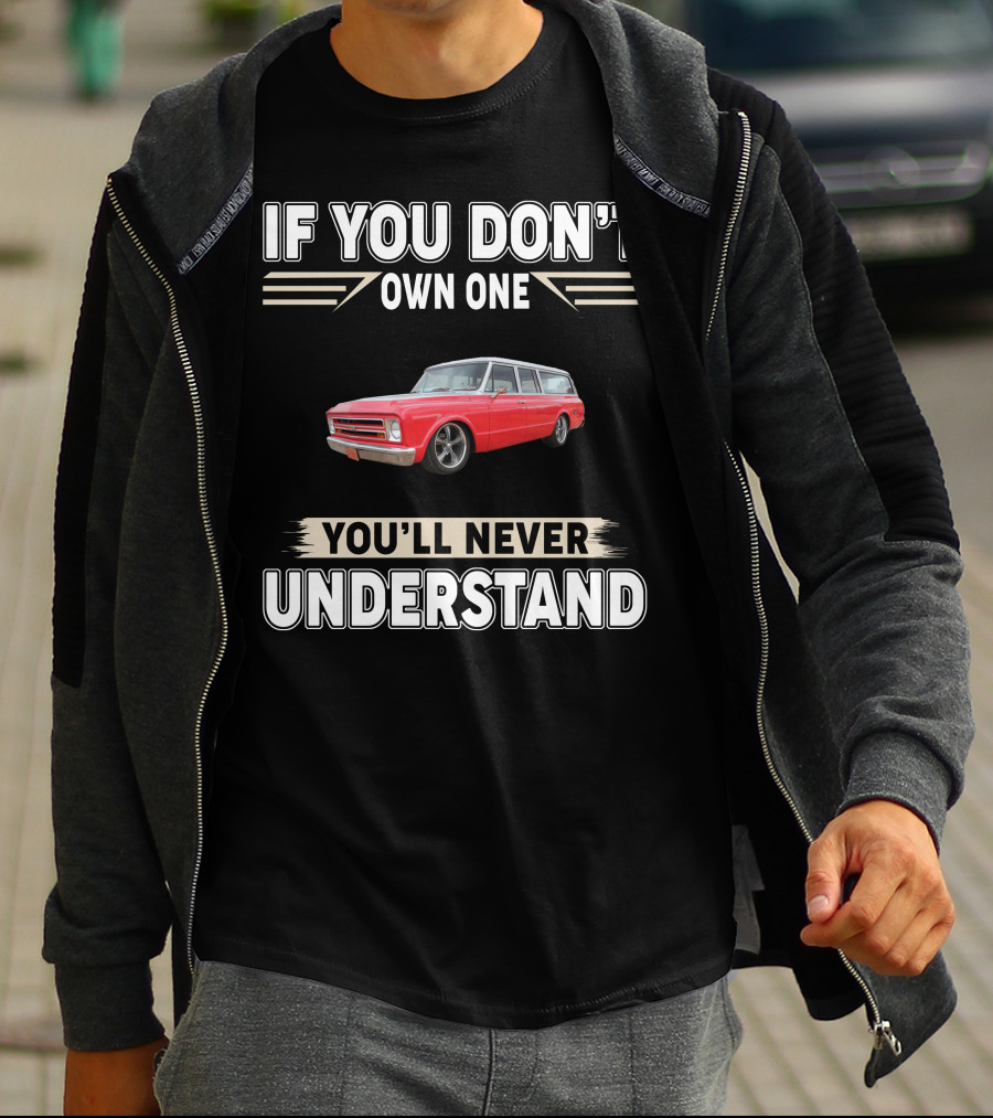 If You Don't Own One You'll Never Understand Chevy T-Shirt