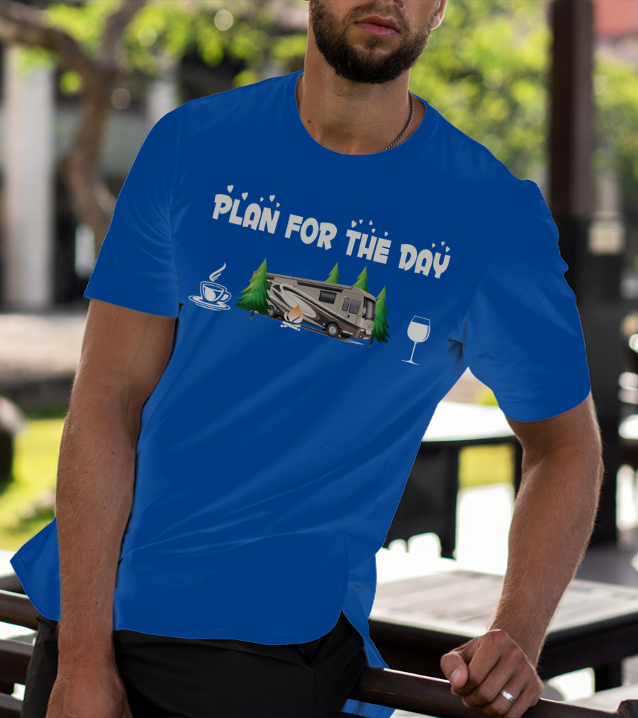 Plan For The Day Dutch Star 4369 Coffee Campfire RV Wine Adventure T-Shirt