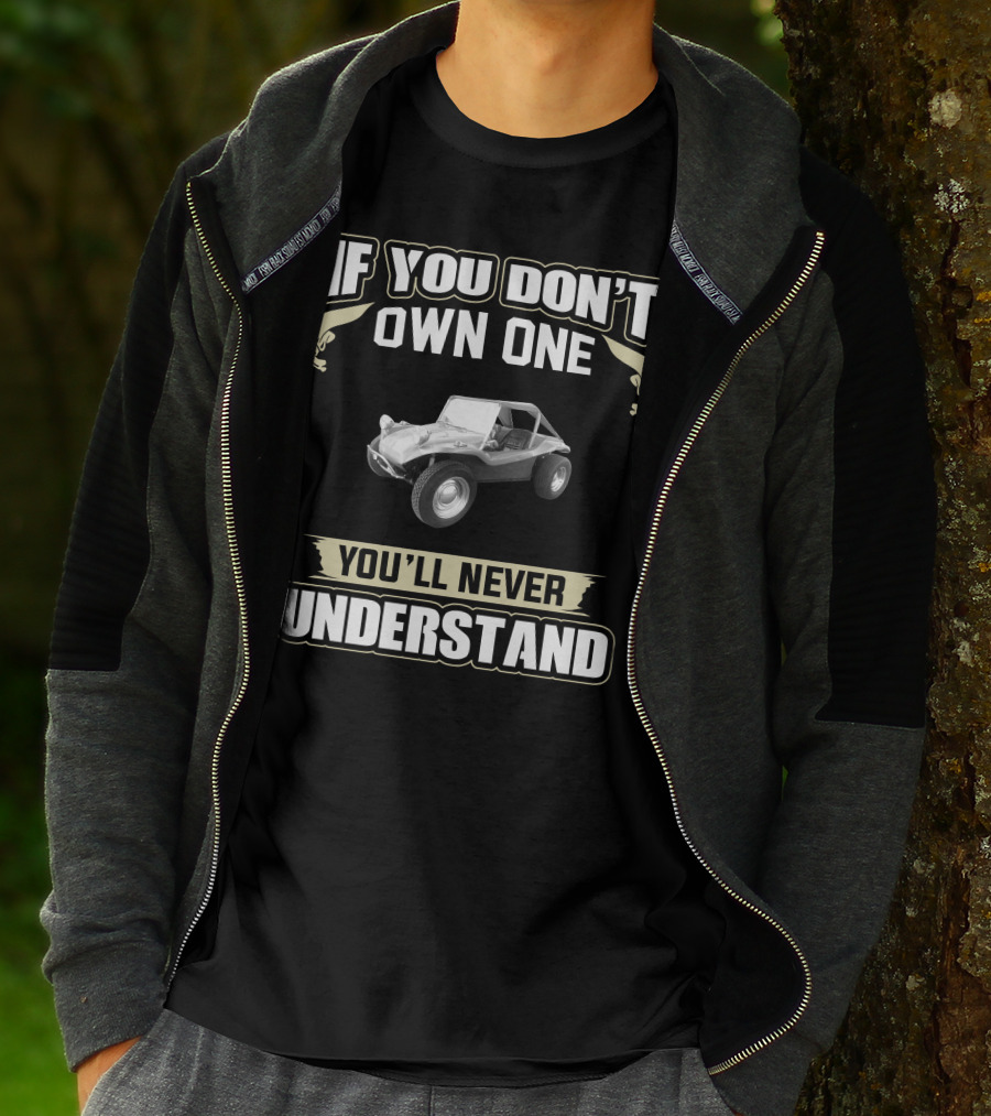 If You Don't Own One You'll Never Understand VW Dune Buggy T-Shirt