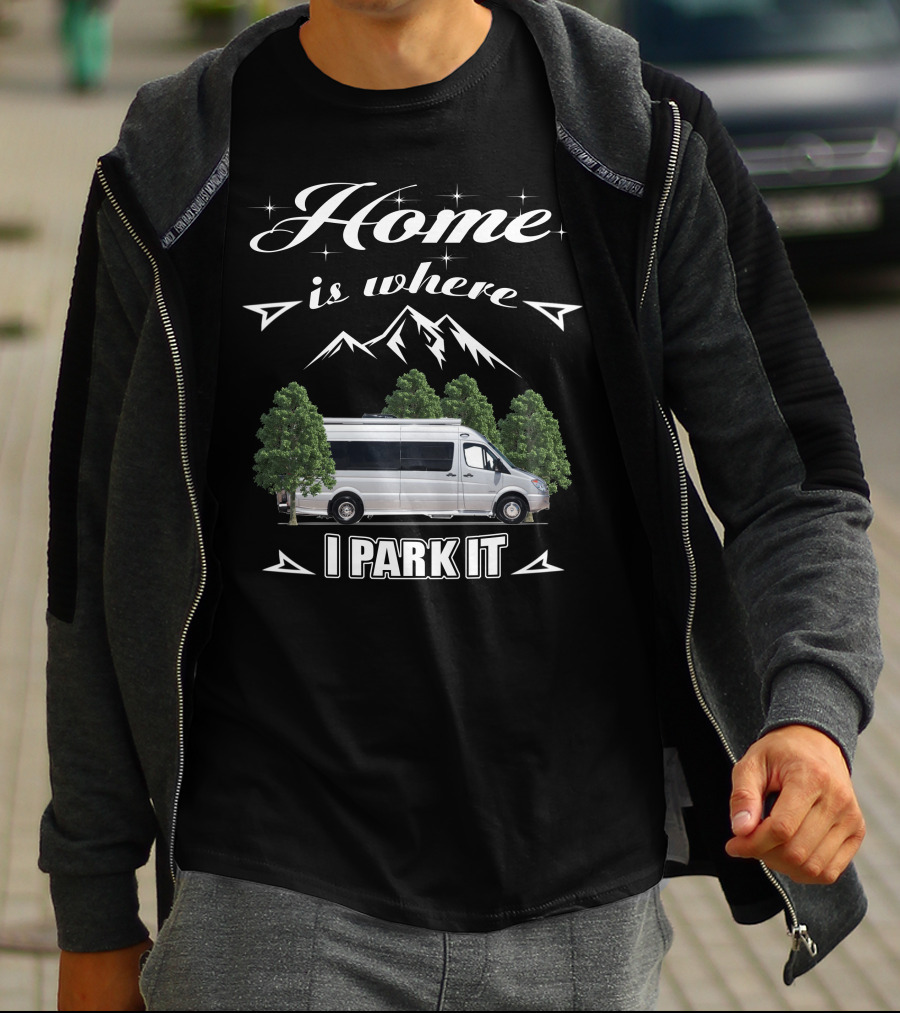 Home Is Where I Park It Leisure Travel Van T-Shirt