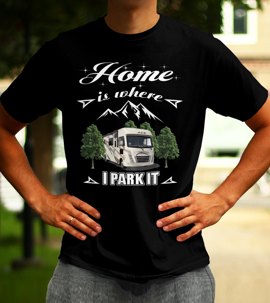 Thor Motor Coach ACE RV Home Is Where I Park It T-Shirt