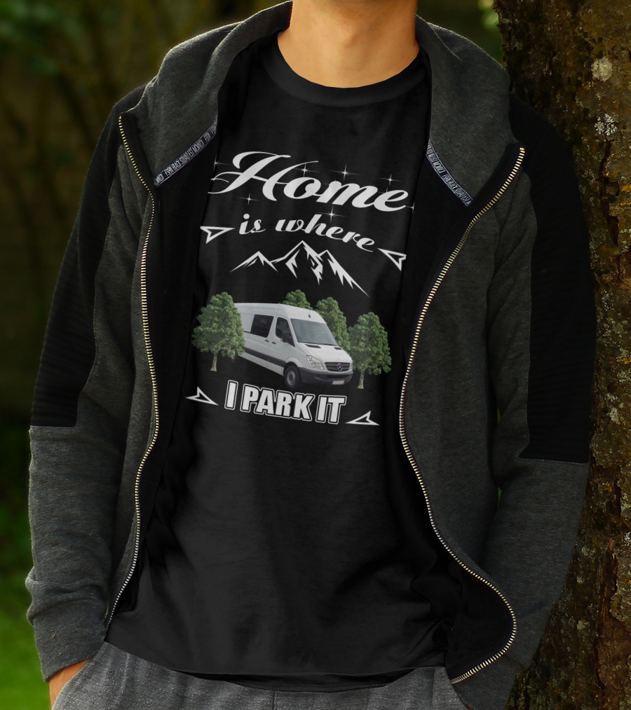 Home Is Where I Park It Sprinter Build Van Life Adventure T-Shirt