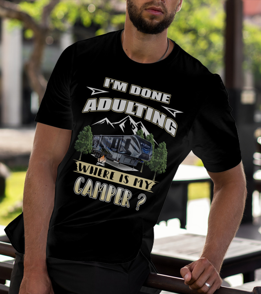I'm Done Adulting Where Is My Camper Fuzion T-Shirt