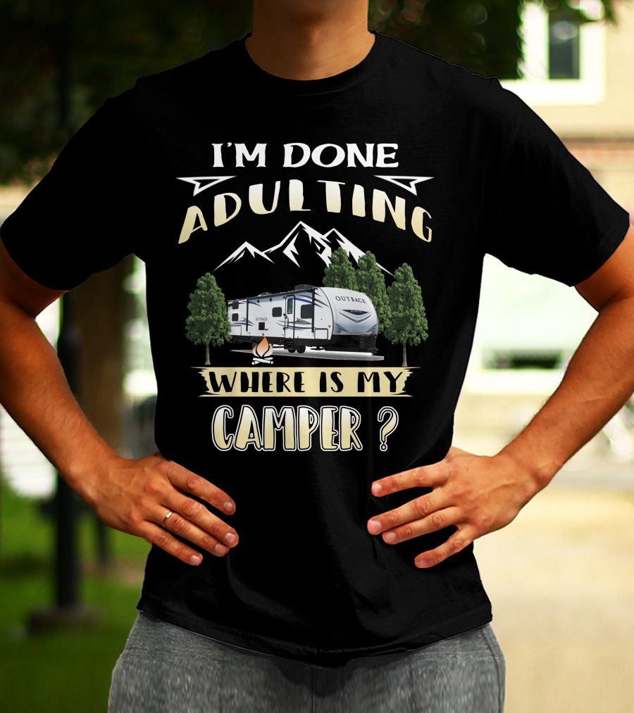 I'm Done Adulting Where Is My Camper Outback 210URS T-Shirt