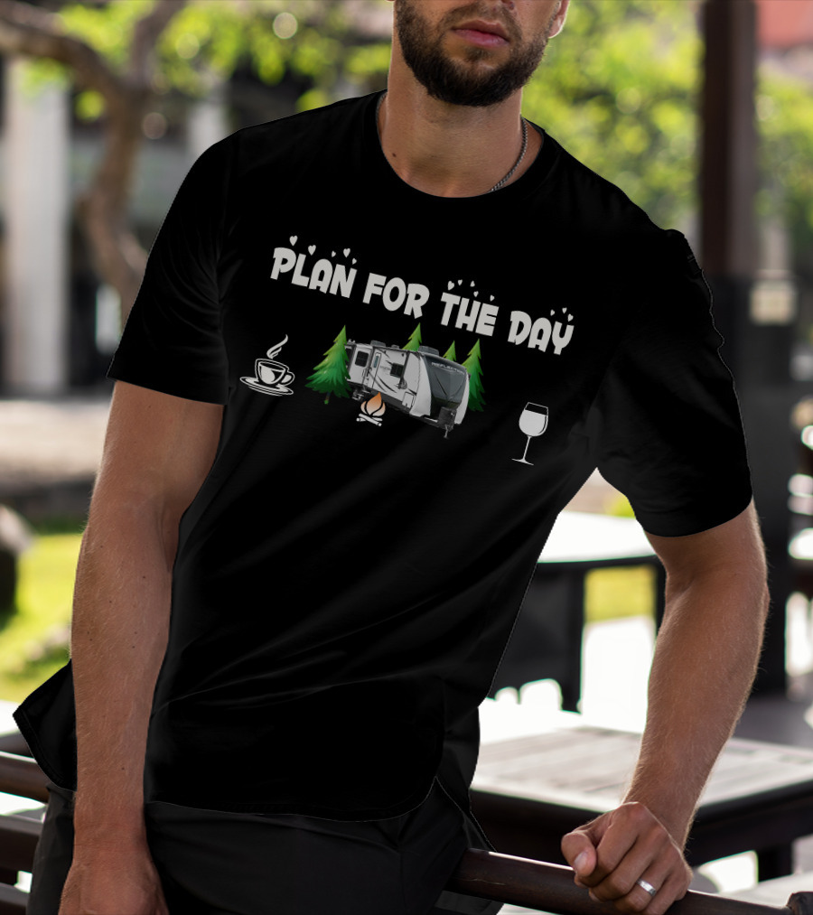 Plan For The Day Grand Design Reflection 315 RLTS Coffee Campfire Wine T-Shirt