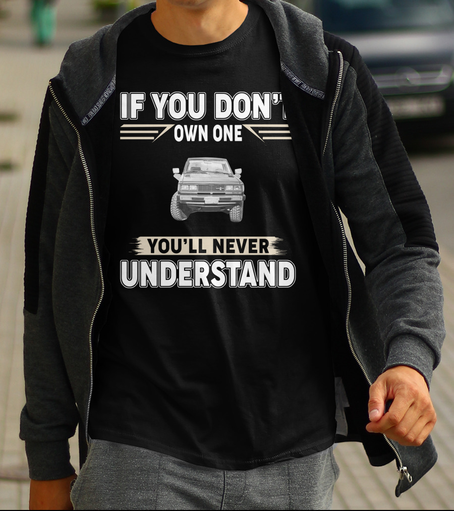 Datsun 720 If You Don't Own One You'll Never Understand T-Shirt