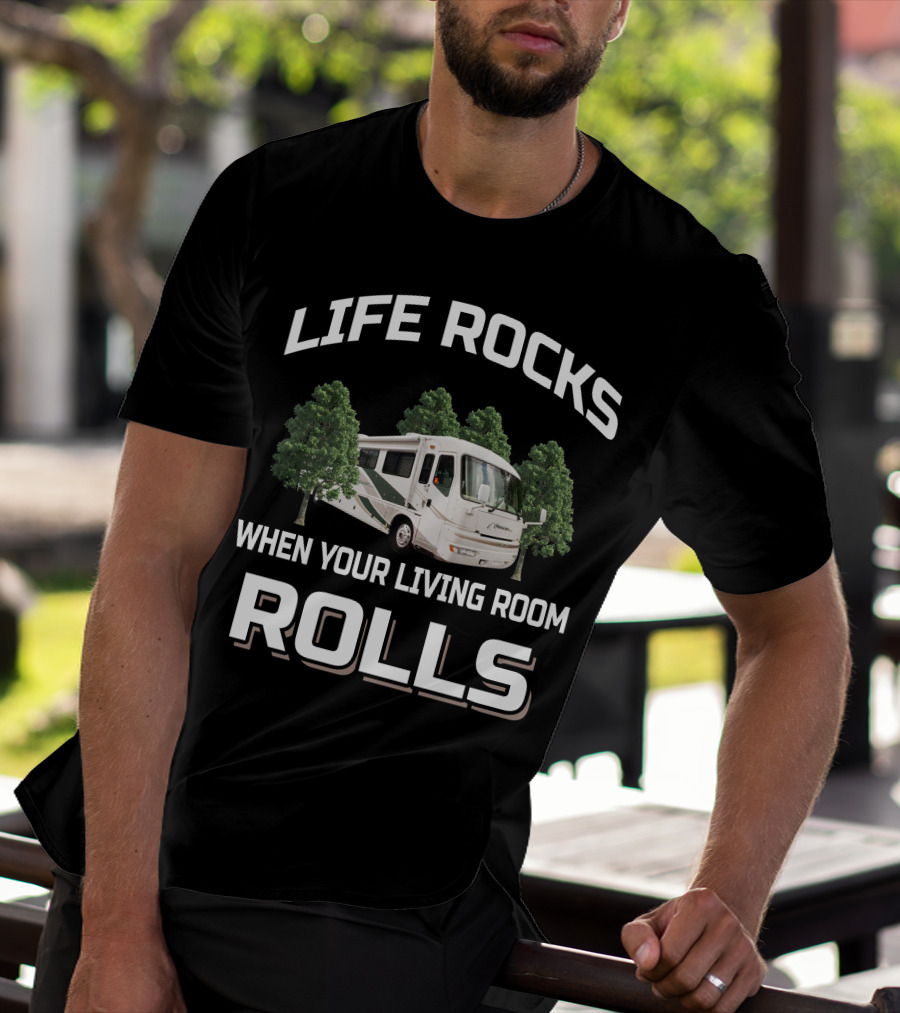 LIFE ROCKS WHEN YOUR LIVING ROOM ROLLS American Coach RV T-Shirt