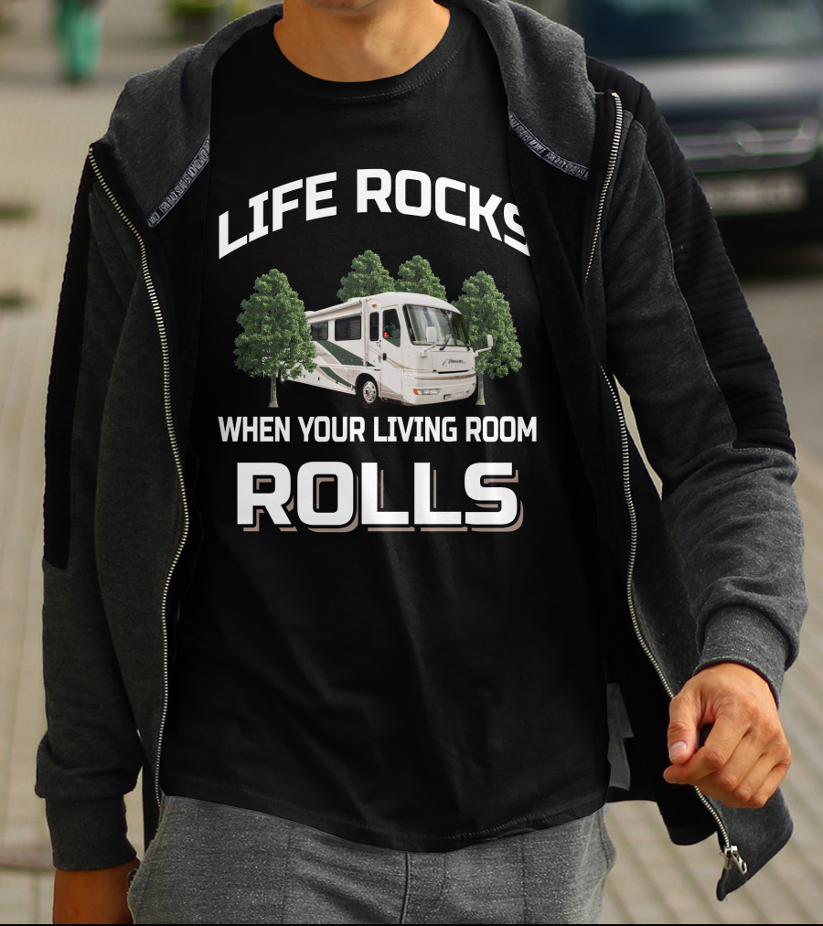 LIFE ROCKS WHEN YOUR LIVING ROOM ROLLS American Coach RV T-Shirt