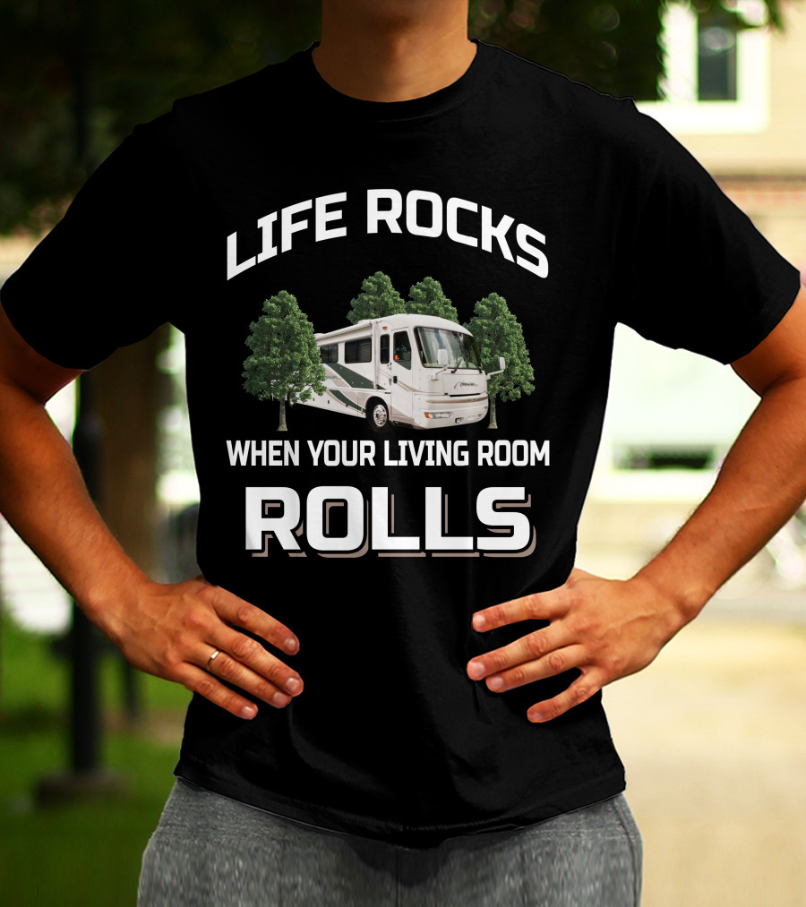 LIFE ROCKS WHEN YOUR LIVING ROOM ROLLS American Coach RV T-Shirt