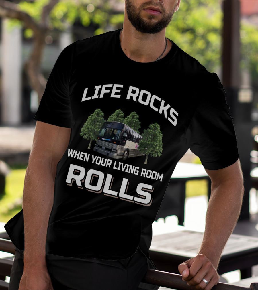 LIFE ROCKS WHEN YOUR LIVING ROOM ROLLS Prevost Bus Motorhomes T-Shirt