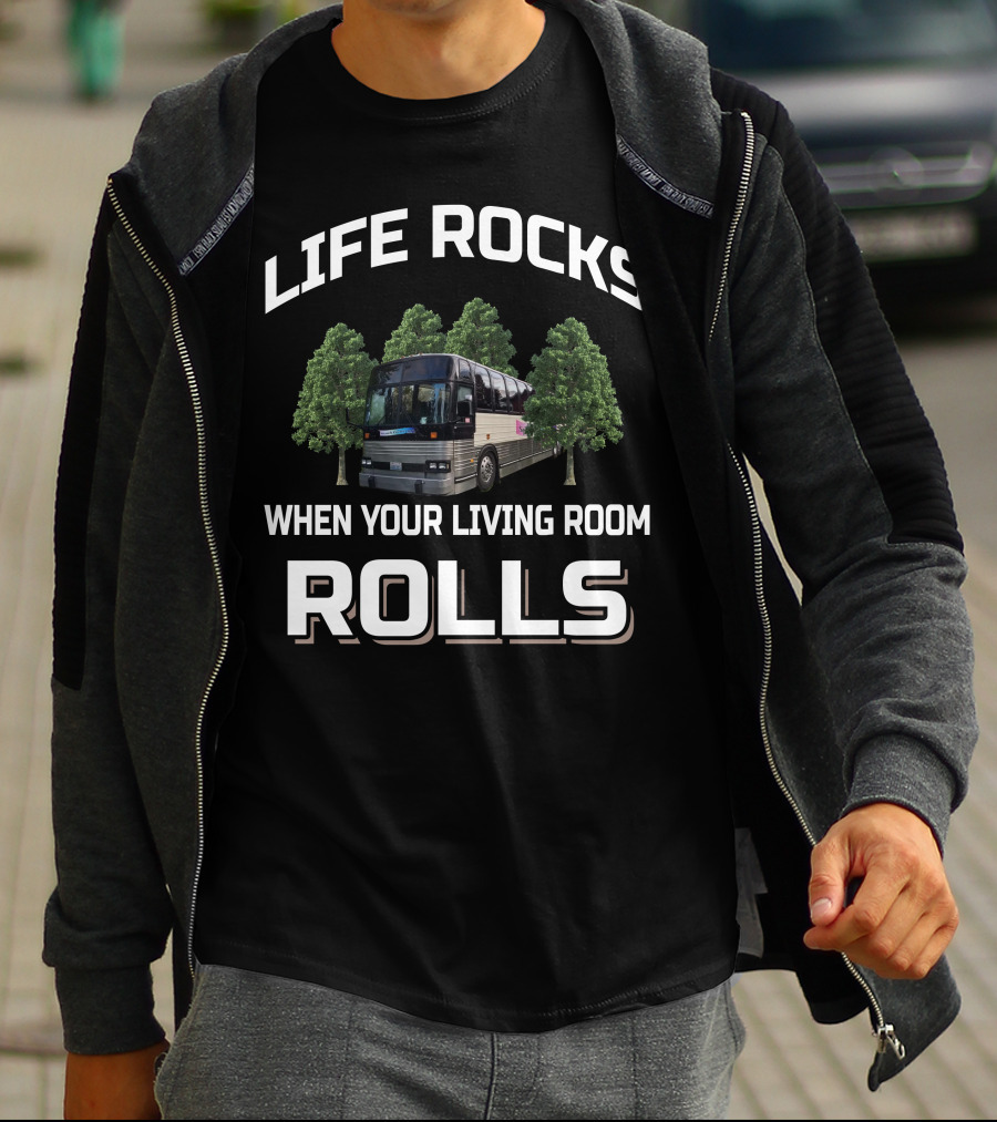 LIFE ROCKS WHEN YOUR LIVING ROOM ROLLS Prevost Bus Motorhomes T-Shirt