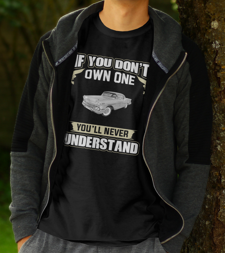 If You Don't Own One 1958 Impala Sport Coupe You'll Never Understand T-Shirt