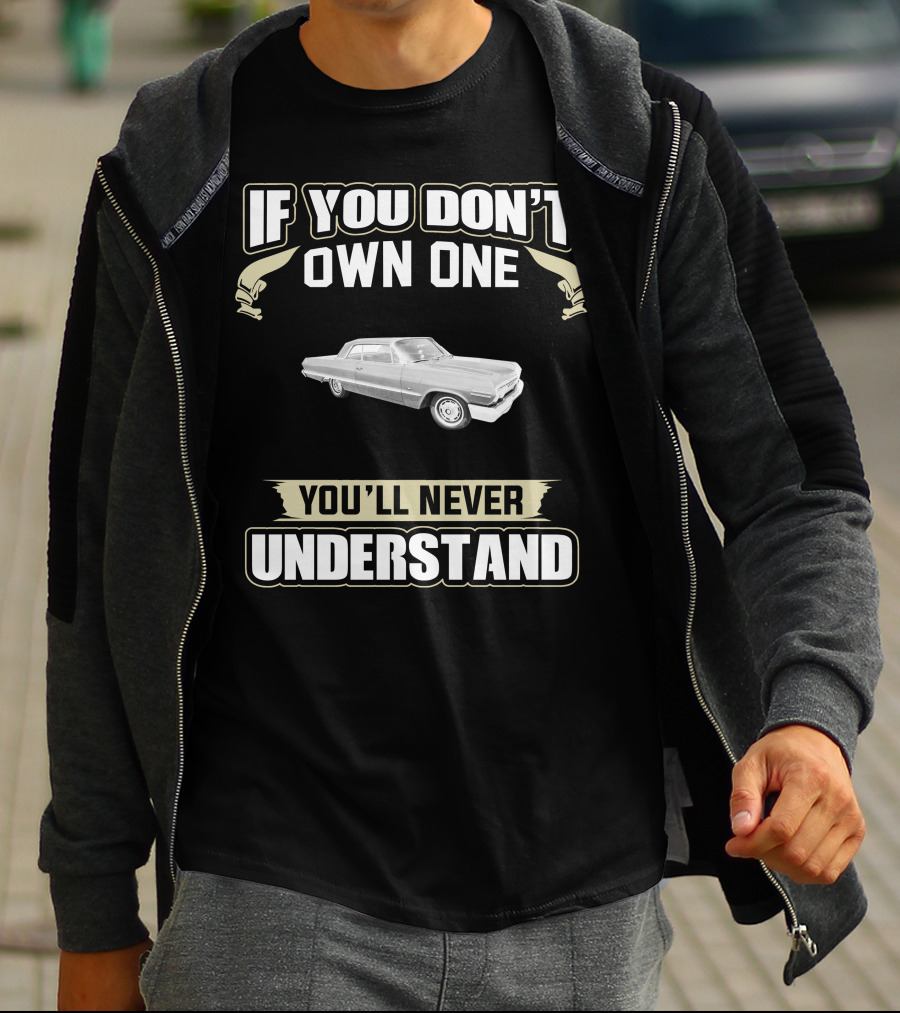 If You Don't Own One 1963 Impala You'll Never Understand T-Shirt