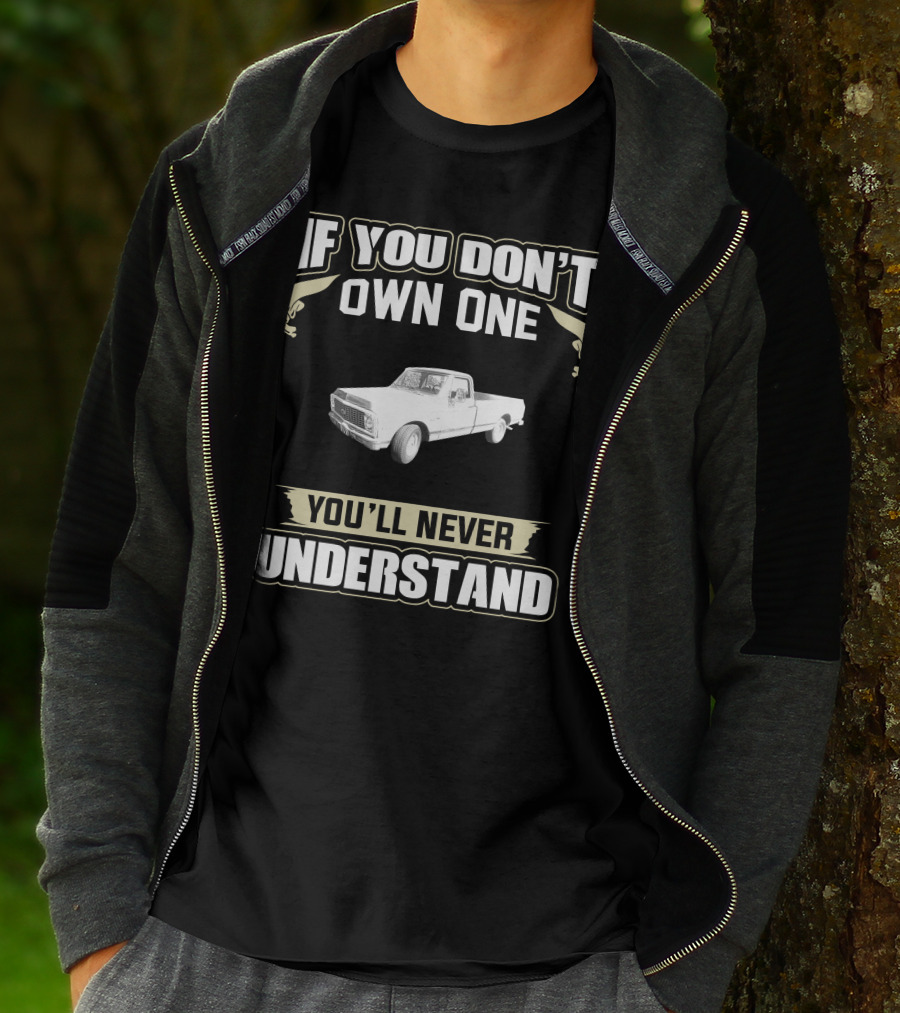 If You Don't Own One 1972 Chevy Truck You'll Never Understand T-Shirt