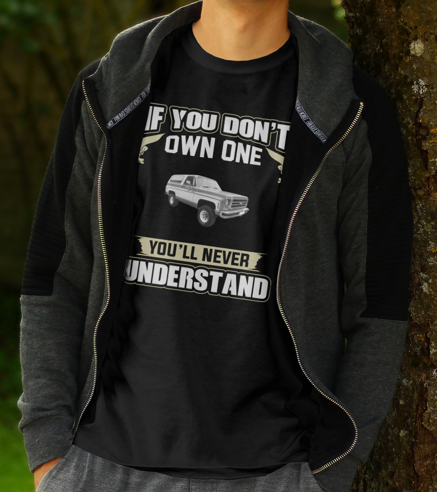 If You Don't Own One Chevrolet K5 Blazer You'll Never Understand T-Shirt