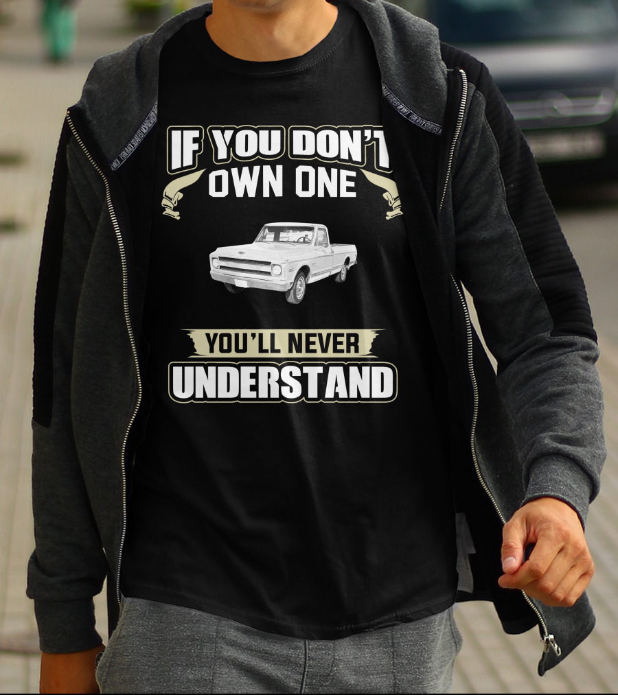 If You Don't Own One 1970 Chevy C10 You'll Never Understand T-Shirt