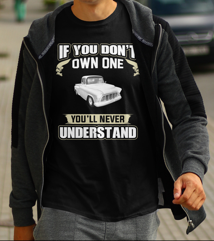 1955 Chevrolet Apache If You Don't Own One You'll Never Understand T-Shirt