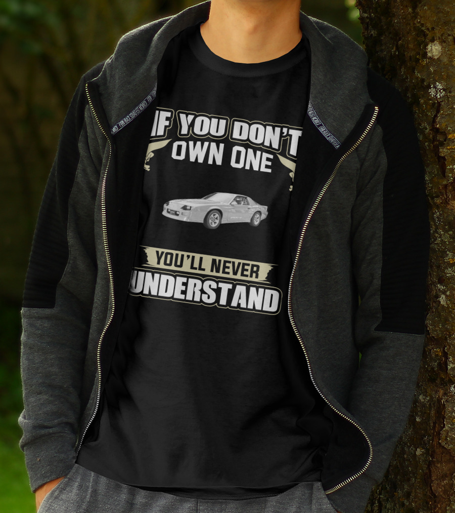 If You Don't Own One You'll Never Understand 1987 Chevrolet Camaro IROC Z28 T-Shirt