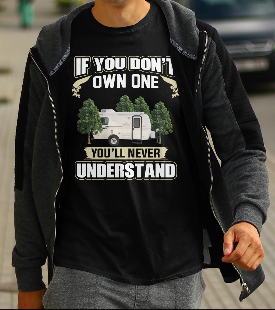 IF YOU DON'T OWN ONE YOU'LL NEVER UNDERSTAND Casita Caravan T-Shirt