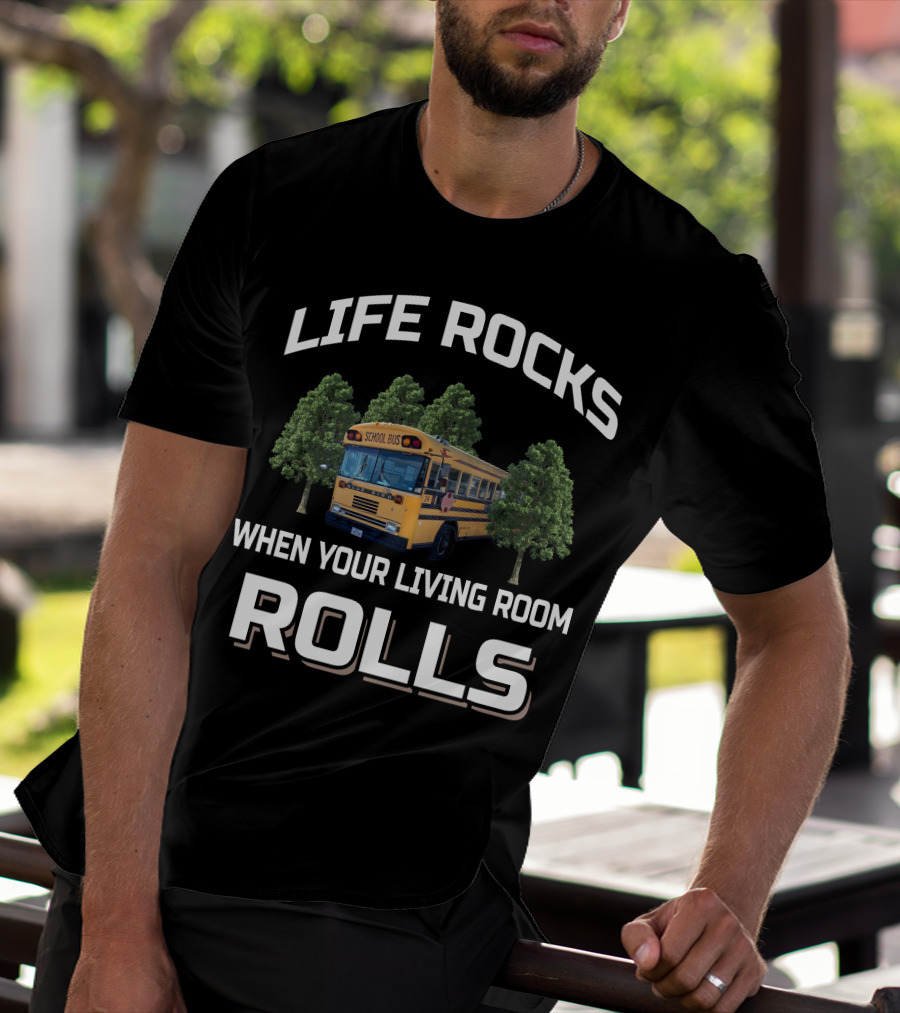 Life Rocks When Your Living Room Rolls School Bus Skoolie Conversion Questions T-Shirt