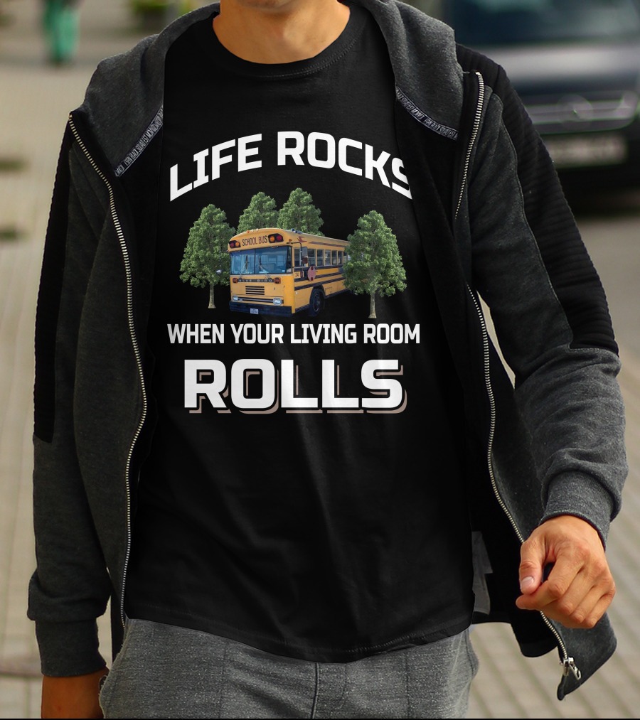 Life Rocks When Your Living Room Rolls School Bus Skoolie Conversion Questions T-Shirt