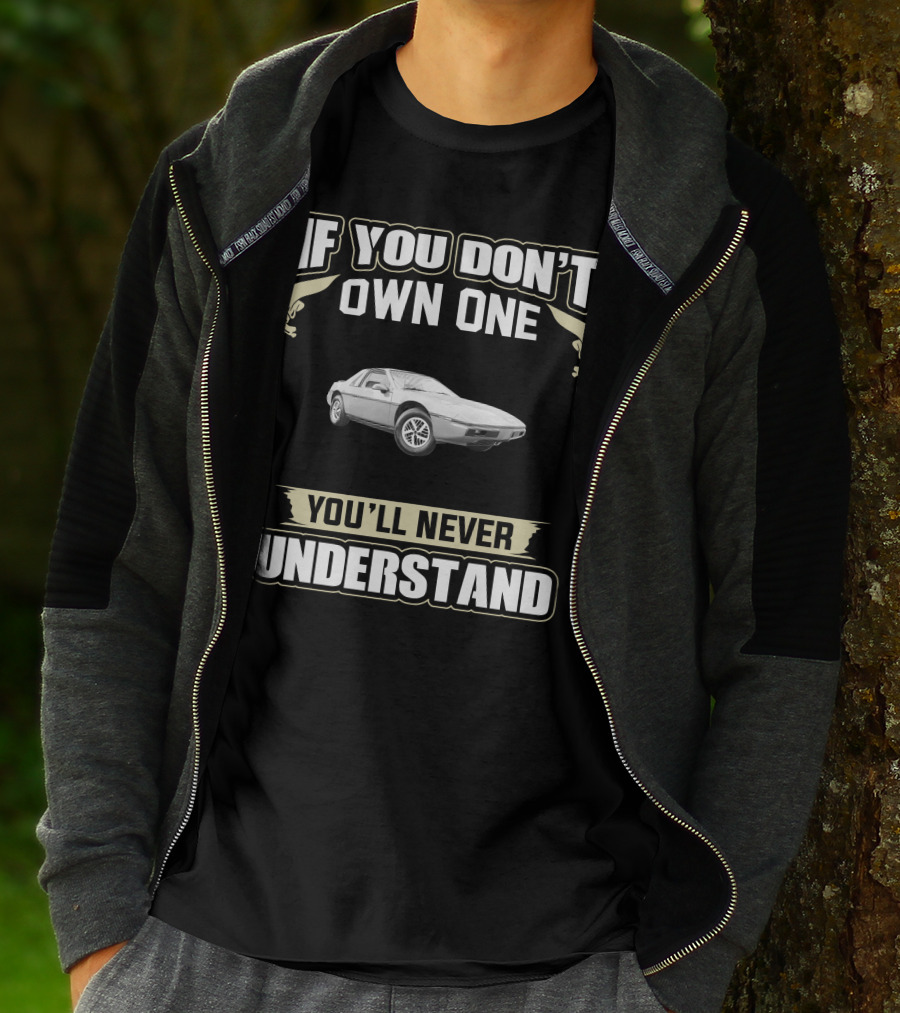 If You Don't Own One You'll Never Understand 1984 Pontiac Fiero T-Shirt