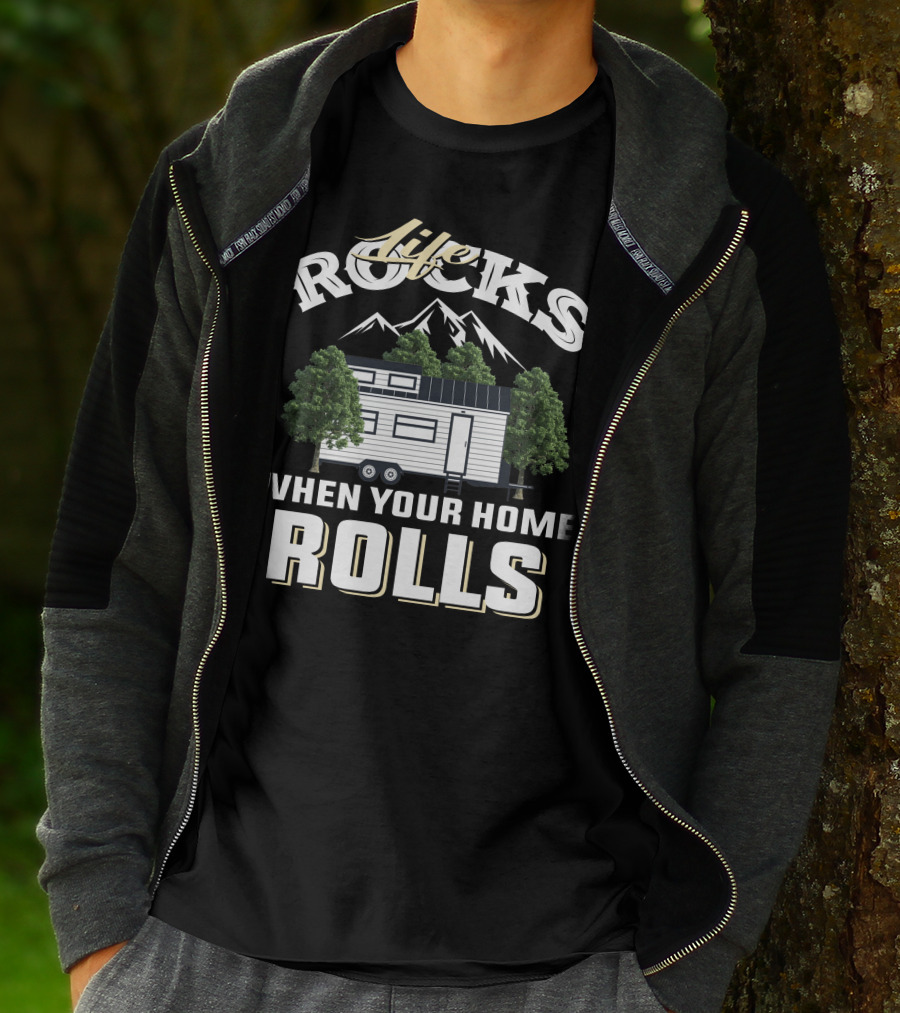Life Rocks When Your Home Rolls Tiny House Adventure T-Shirt