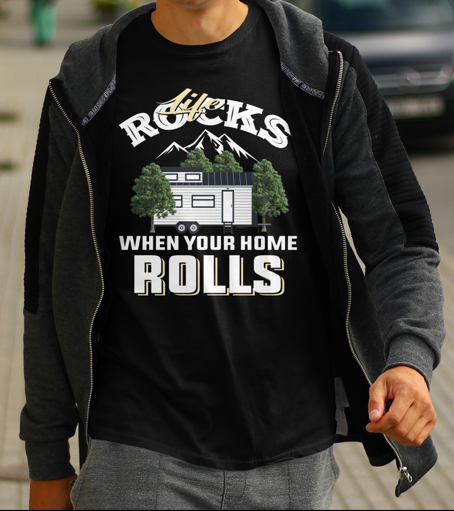 Life Rocks When Your Home Rolls Tiny House Adventure T-Shirt
