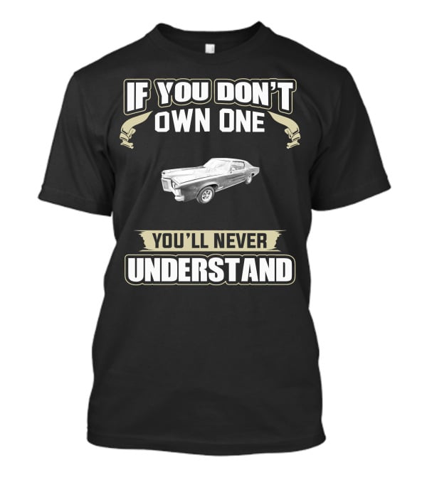 If You Don't Own One 1970 Pontiac Grand Prix You'll Never Understand T-Shirt